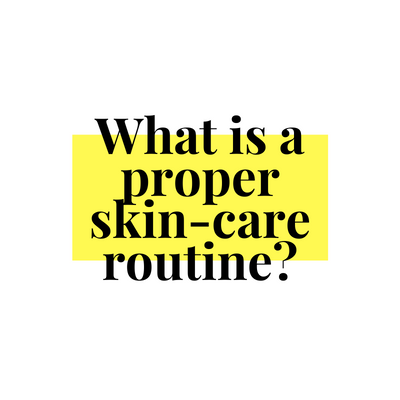 What is a proper skin-care routine?